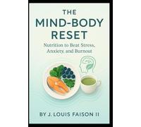 The Mind-Body Reset: Nutrition to Beat Stress, Anxiety, and Burnout