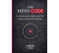 The Mind Code: La teoría que explica por fin como funciona la mente