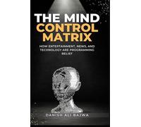 The Mind Control Matrix: How Entertainment, News, and Technology Are Programming Belief