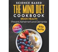 The Mind Diet Cookbook. Brain Health. Prevent Alzheimer's and Dementia.: Simple Plan For Mental Focus and Energy. Recipe Book For Seniors Over 60. Full Color. Science based. Progress Tracking.
