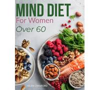 The MIND Diet For Women Over 60: Renew memory and mental clarity with an exclusive food and lifestyle method designed for women who want to stay independent, sharp, and in control of aging