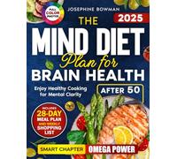 The Mind Diet Plan for Brain Health: Enjoy Healthy Cooking After 50 including a 28-Day Meal Schedule, Weekly Shopping List, Full-Color Photos & a Special Fish and Seafood Chapter for Mental Clarity