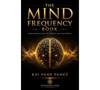 The Mind Frequency Book: How To Tune Into the Hidden Mind Frequency: Secret Elite Methods to Break Negative Loops and Attract Success, Power & Influence