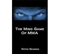 The Mind Game Of Mma: 12 Lessons To Develop The Mental Toughness Essential To Becoming A Champion