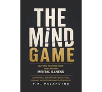 The Mind Game: Quitting Nicotine When You Live With Mental Illness - One Man's 21-Day Method for Breaking the Habit Without Breaking Your Recovery