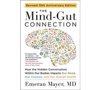 The Mind-Gut Connection (10th Anniversary Edition) How the Hidden Conversation Within Our Bodies Impacts Our Mood, Our Choices, and Our Overall Health - Emeran Mayer - Harper Perennial - ebook (ePub)