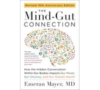The Mind-Gut Connection (10th Anniversary Edition): How the Hidden Conversation Within Our Bodies Impacts Our Mood, Our Choices, and Our Overall Health