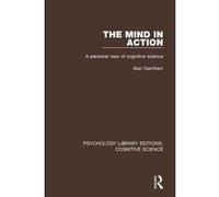 The Mind in Action: A Personal View of Cognitive Science (Psychology Library Editions: Cognitive Science) - [Version Originale] Inconnu (Auteur)
