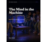 The Mind in the Machine - 3: Neural Networks and the Art of Seeing: An Illustrated Guide to Artificial Intelligence for Ages 12-18