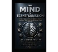 The Mind in Transformation: Psychology, Cognitive Behavioural Therapy and Applied Neuroscience
