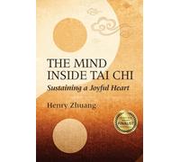 The Mind Inside Tai Chi by Henry Yinghao Zhuang Henry Yinghao Zhuang (Auteur)
