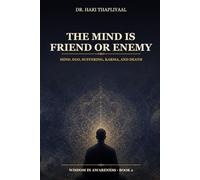 The Mind Is Friend or Enemy: Mind, Ego, Suffering, Karma, and Death