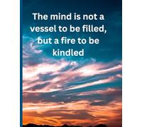 The mind is not a vessel to be filled, but a fire to be kindled: A journal for home educating parents