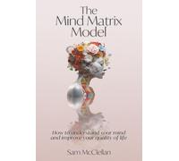 The Mind Matrix Model: How to understand your mind and improve your quality of life