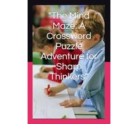 "The Mind Maze: A Crossword Puzzle Adventure for Sharp Thinkers": Boost Your Brain with Fun, Challenging & Engaging Word Puzzles