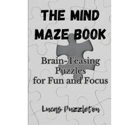 The Mind Maze Book: Brain-Teasing Puzzles for Fun and Focus