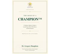 The Mind of a Champion™:: A Student-Athlete’s Guide to Leadership, Mental Resilience, and Performance