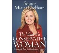 The Mind of a Conservative Woman by Senator Marsha Blackburn Senator Marsha Blackburn (Auteur)