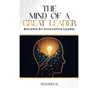 The Mind Of A Great Leader: Become An Innovative Leader