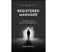 The Mind of a Registered Manager: The Role That Never Switches Off