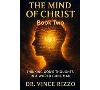 The Mind of Christ: Book 2: Thinking God’s Thoughts in a World Gone Mad