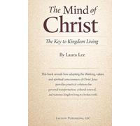 The Mind of Christ: The Key to Kingdom Living: How adopting the thinking, values, and spiritual consciousness of Christ Jesus provides practical ... victorious Kingdom living in a broken world.