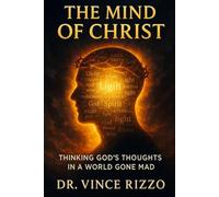 The Mind of Christ: Thinking God’s Thoughts in a World Gone Mad