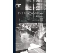 The Mind Of Man; A Text-Book Of Psychology