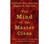 The Mind of the Master Class: History and Faith in the Southern Slaveholders' Worldview Fox-Genovese, Elizabeth, Genovese, Eugene D. (Auteur)