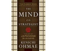 The Mind Of The Strategist: The Art of Japanese Business