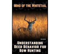 The Mind of the Whitetail: Understanding Deer Behavior for Successful Bow Hunts