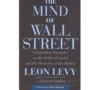 The Mind Of Wall Street: A Legendary Financier on the Perils of Greed and the Mysteries of the Market