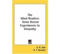 The Mind Readers: Some Recent Experiments in Telepathy Soal, S. G., Bowden, H. T. (Auteur)