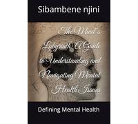 The Mind’s Labyrinth: A Guide to Understanding and Navigating Mental Health Issues: Defining Mental Health