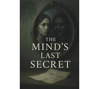 The Mind’s Last Secret: A Psychological Thriller of Guilt and Revelation