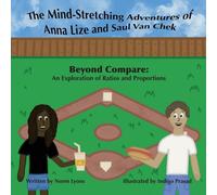 The Mind-Stretching Adventures of Anna Lize and Saul Van Chek: Beyond Compare: An Exploration of Ratios and Proportions