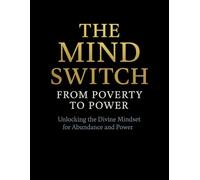 The Mind Switch: From Poverty to Power - Unlocking the Divine Mindset for Abundance and Power