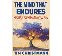 The Mind That Endures: Protect Your Brain As You Age