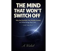 The Mind That Won’t Switch Off: Why You Overthink, Feel Mentally Drained, and What Brings Real Calm