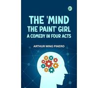 The 'Mind the Paint' Girl A Comedy in Four Acts