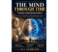 THE MIND THROUGH TIME: The Evolution of Psychology, Human Behavior, and Leadership