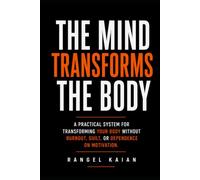 THE MIND TRANSFORMS THE BODY: A practical system for creating lasting physical change.