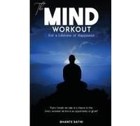 The Mind Workout: For A Lifetime Of Happiness