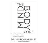 The MindBody Code: How to Change the Beliefs that Limit Your Health, Longevity, and Success