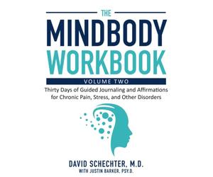 The MindBody Workbook. Volume Two: Thirty Days of Guided Journaling and Affirmations for Chronic Pain, Stress, and Other Disorders
