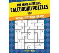 The MindBursting Calcudoku Puzzles Vol I Math Activity Book for Kids - Speedy Kids - Speedy Publishing LLC - Livre en Anglais Speedy KidsSpeedy Kids (Auteur)