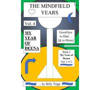 The Mindfield Years, Vol. 4: "My Year Of Deena, Good-Bye To Dad...[& To Mom]" Book 3: My Year Of Deena, Part 2 Of 2