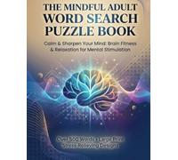 The Mindful Adult Word Search Puzzle Book: Relaxing Brain Games to Improve Focus, Reduce Stress, and Boost Mental Clarity