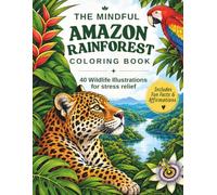 The Mindful Amazon Rainforest Coloring Book: 40 wildlife illustrations to color, fun facts and positive affirmations for stress relief