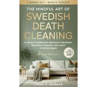 The Mindful Art of Swedish Death Cleaning for Women Over 50: A Gentle Scandinavian Method to Declutter, Downsize, Organize, and Leave a Loving Legacy